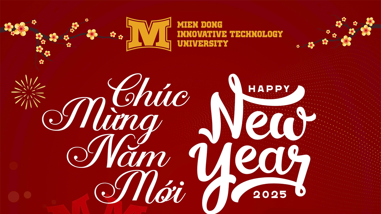 Lời chúc mừng năm mới 2025 từ Hiệu trưởng trường Đại học Công nghệ Miền Đông (MIT Uni.)