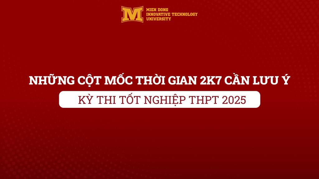 CẬP NHẬT MỐC THỜI GIAN KỲ THI TỐT NGHIỆP THPT 2025 – 2K7 CẦN LƯU Ý